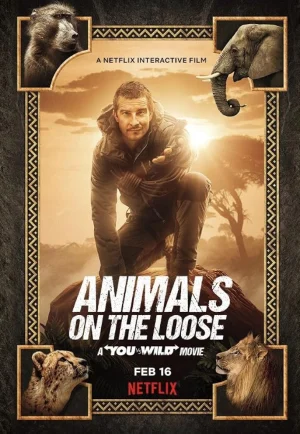 Animals on the Loose A You vs. Wild Movie (2021) ผจญภัยสุดขั้วกับแบร์ กริลส์ เดอะ มูฟวี่ NETFLIX